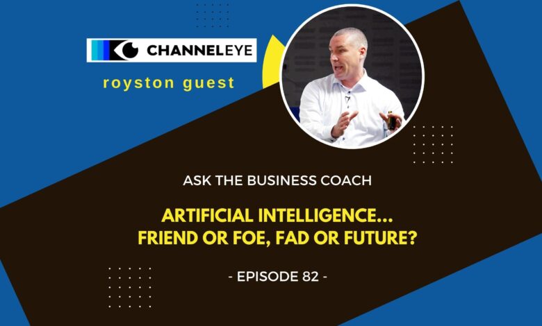 Ask the Business Coach: Artificial Intelligence – friend or foe, fad or future?