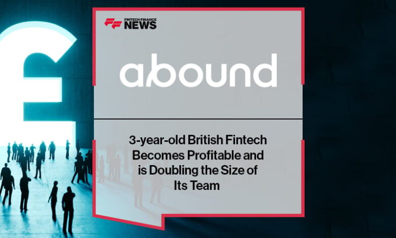 3-year-old British Fintech Abound Becomes Profitable and is Doubling the Size of Its Team 3-year-old British Fintech Abound Becomes Profitable and is Doubling the Size of Its Team
