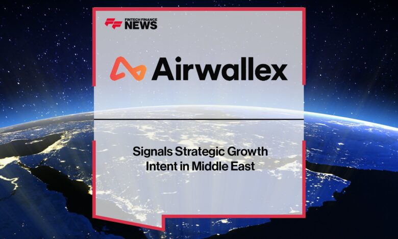 Airwallex Signals Strategic Growth Intent in Middle East Airwallex Signals Strategic Growth Intent in Middle East