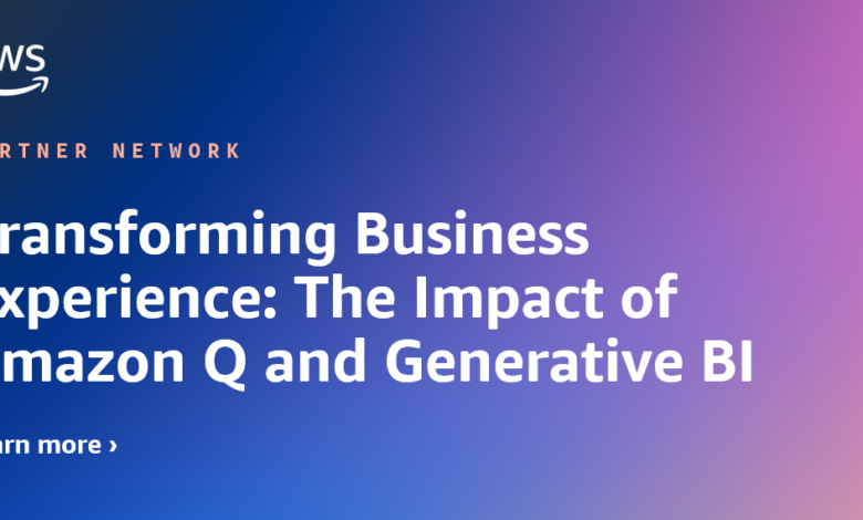 Transforming Business Experiences: The Impact of Amazon Q and Generative BI for AWS Partners Transforming Business Experiences: The Impact of Amazon Q and Generative BI for AWS Partners