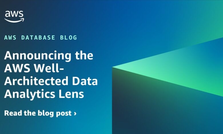 Announcing the AWS Well-Architected Data Analytics Lens Announcing the AWS Well-Architected Data Analytics Lens