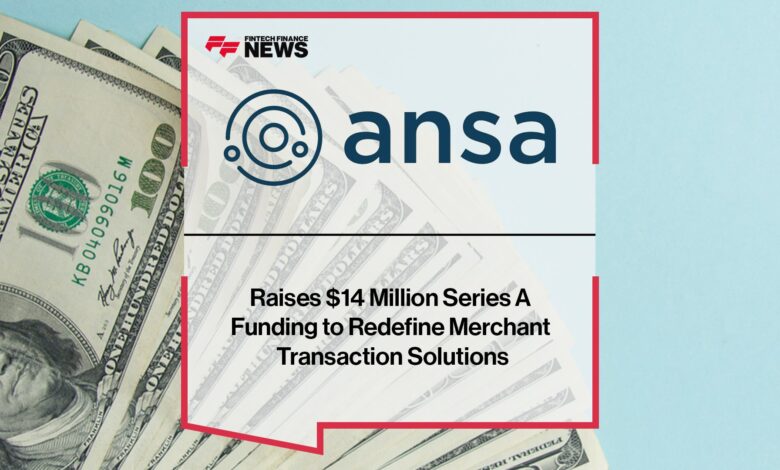 Ansa Raises Million Series A Funding Ansa Raises Million Series A Funding