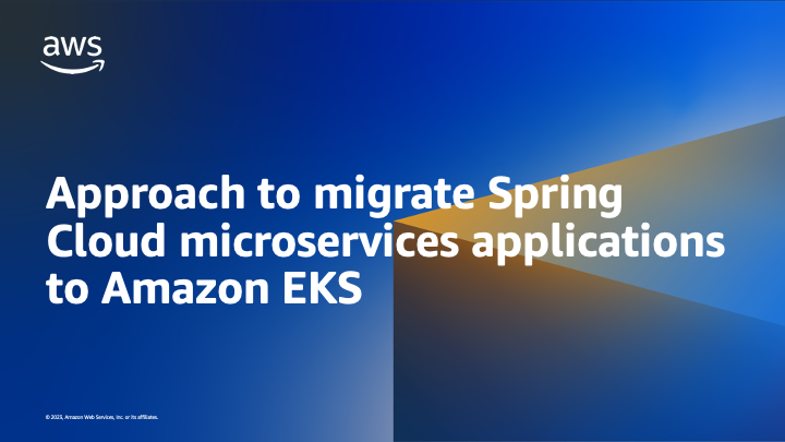 Approach to migrate Spring Cloud microservices applications to Amazon EKS Approach to migrate Spring Cloud microservices applications to Amazon EKS
