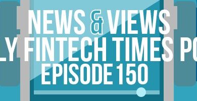 News & Views Podcast | Episode 150: Digital Banks, False Declines & Balancing Security and CX