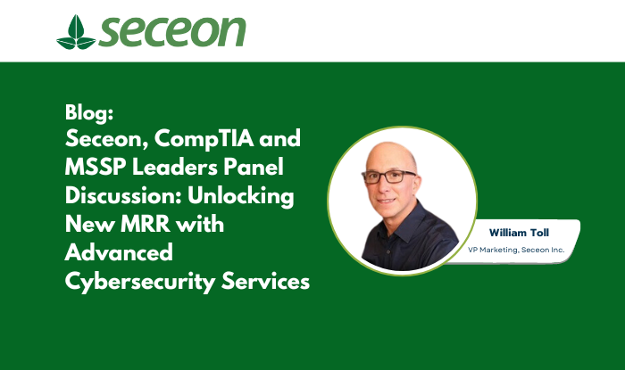 Seceon, CompTIA and MSSP Leaders Panel Discussion: Unlocking New MRR with Advanced Cybersecurity Services Seceon, CompTIA and MSSP Leaders Panel Discussion: Unlocking New MRR with Advanced Cybersecurity Services