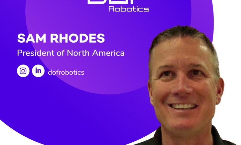 DOF Robotics | appoints Sam Rhodes as NA president DOF Robotics | appoints Sam Rhodes as NA president
