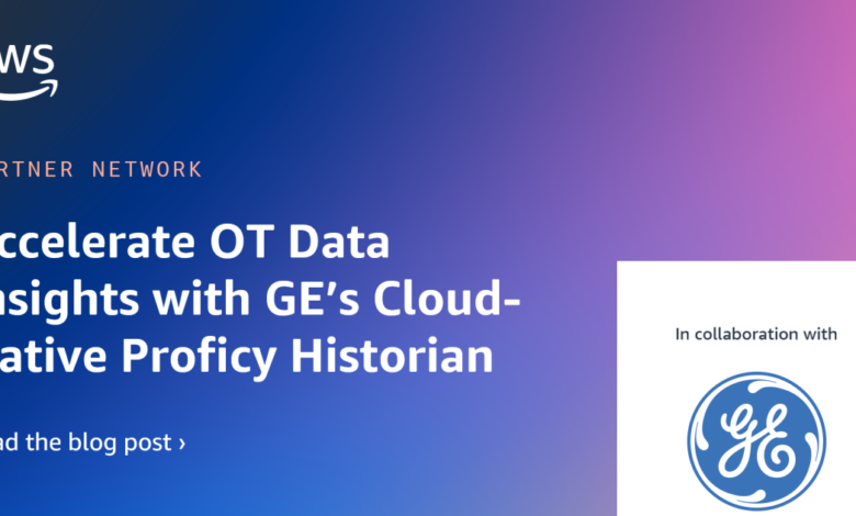 Accelerate Operations Technology Data Insights with GE’s Cloud-Native Proficy Historian Accelerate Operations Technology Data Insights with GE’s Cloud-Native Proficy Historian