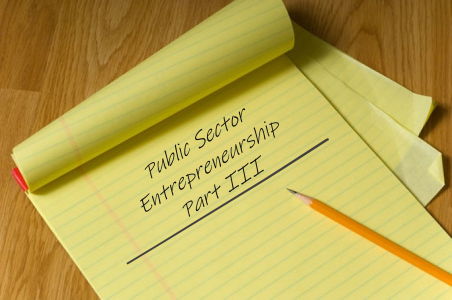 Public Sector Entrepreneurship: PART III – PA TIMES Online Public Sector Entrepreneurship: PART III – PA TIMES Online
