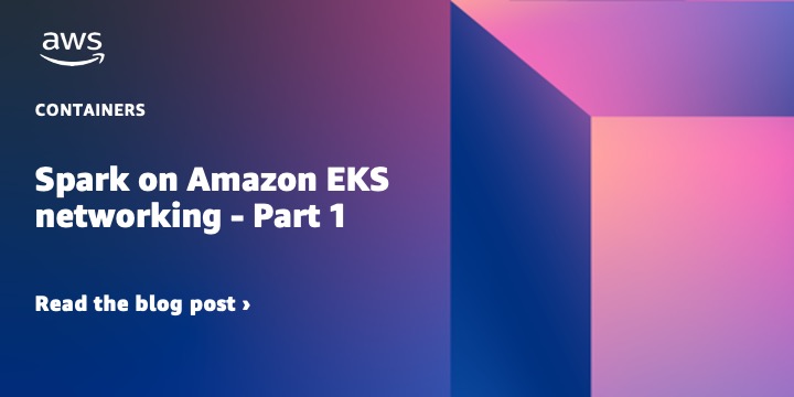 Spark on Amazon EKS networking – Part 1 Spark on Amazon EKS networking – Part 1