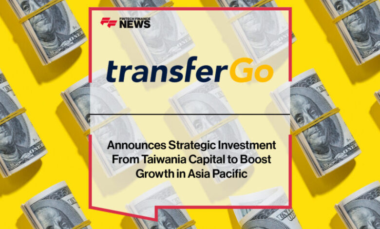 TransferGo Announces Strategic Investment From Taiwania Capital TransferGo Announces Strategic Investment From Taiwania Capital