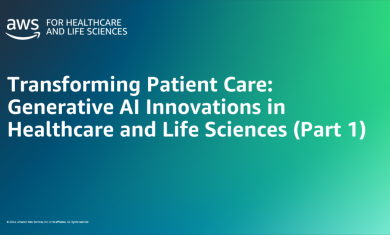 Transforming Patient Care: Generative AI Innovations in Healthcare and Life Sciences (Part 1) Transforming Patient Care: Generative AI Innovations in Healthcare and Life Sciences (Part 1)