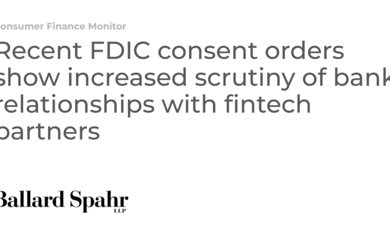 Recent FDIC consent orders show increased scrutiny of bank relationships with fintech partners Recent FDIC consent orders show increased scrutiny of bank relationships with fintech partners