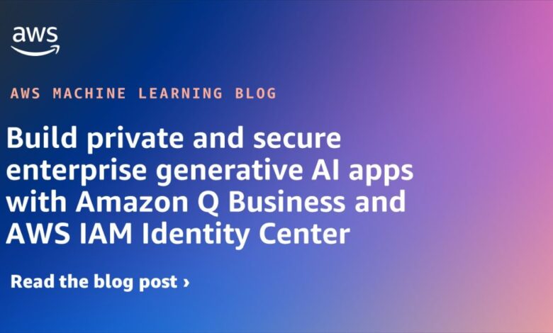 Build private and secure enterprise generative AI apps with Amazon Q Business and AWS IAM Identity Center Build private and secure enterprise generative AI apps with Amazon Q Business and AWS IAM Identity Center