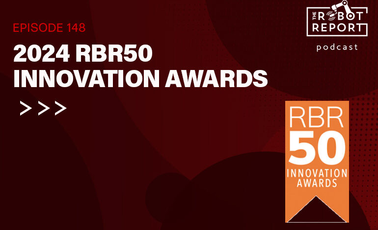 2024 RBR50 Robotics Innovation Award winners discussed in podcast 2024 RBR50 Robotics Innovation Award winners discussed in podcast