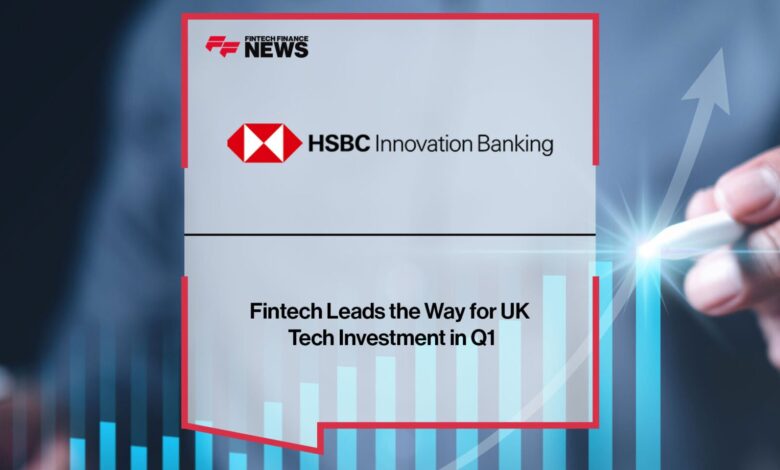 Fintech Leads the Way for UK Tech Investment in Q1 Fintech Leads the Way for UK Tech Investment in Q1