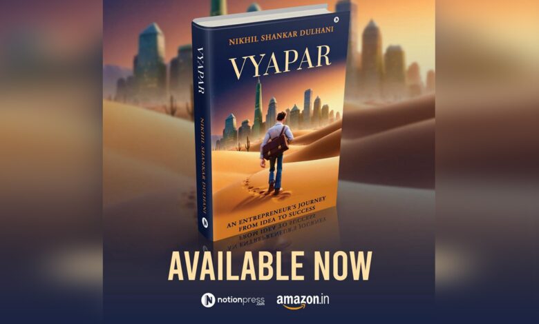 Nikhil Shankar Dulhani writes a book on entrepreneurship titled ‘Vyapar: An Entrepreneur’s Journey from Idea to Success’. Nikhil Shankar Dulhani writes a book on entrepreneurship titled ‘Vyapar: An Entrepreneur’s Journey from Idea to Success’.