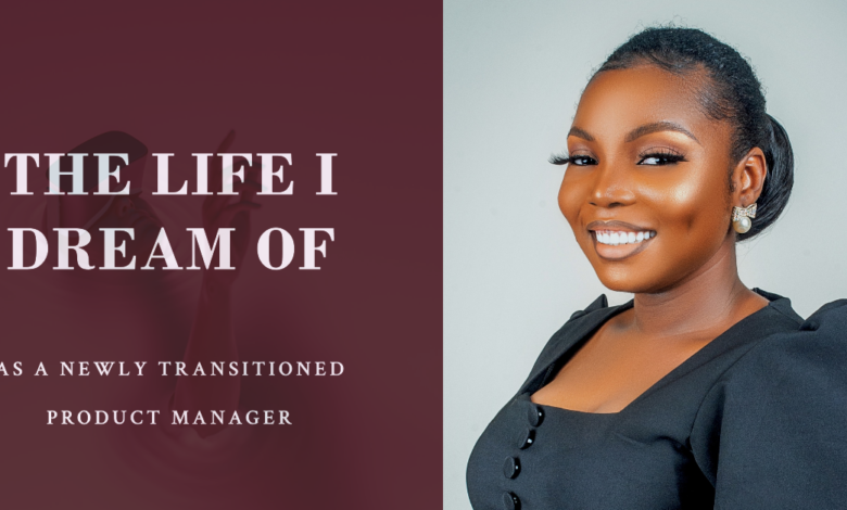 Visualizing My Future: The Life I Dream of as a Newly Transitioned Product Manager | by Dorcas Iterebe Abode | May, 2024 Visualizing My Future: The Life I Dream of as a Newly Transitioned Product Manager | by Dorcas Iterebe Abode | May, 2024
