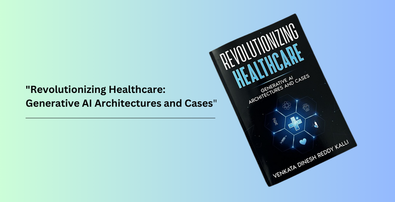 New Book by Venkata Dinesh Reddy Kalli Revolutionizes Healthcare with Generative AI New Book by Venkata Dinesh Reddy Kalli Revolutionizes Healthcare with Generative AI