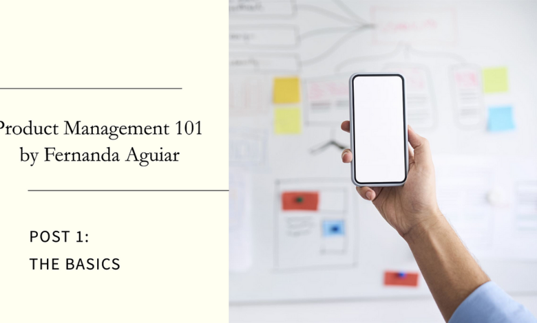 Product Management 101 — by me, Fernanda Aguiar — Post 1: The Basics | by Fernanda Camilo Aguiar | May, 2024 Product Management 101 — by me, Fernanda Aguiar — Post 1: The Basics | by Fernanda Camilo Aguiar | May, 2024