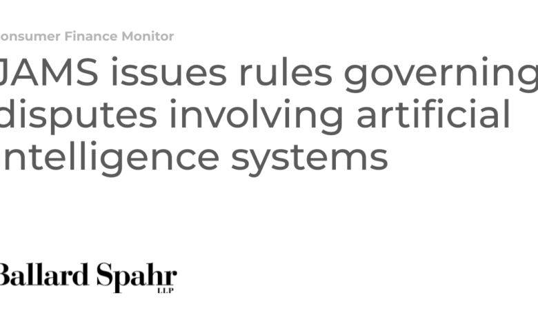 JAMS issues rules governing disputes involving artificial intelligence systems JAMS issues rules governing disputes involving artificial intelligence systems