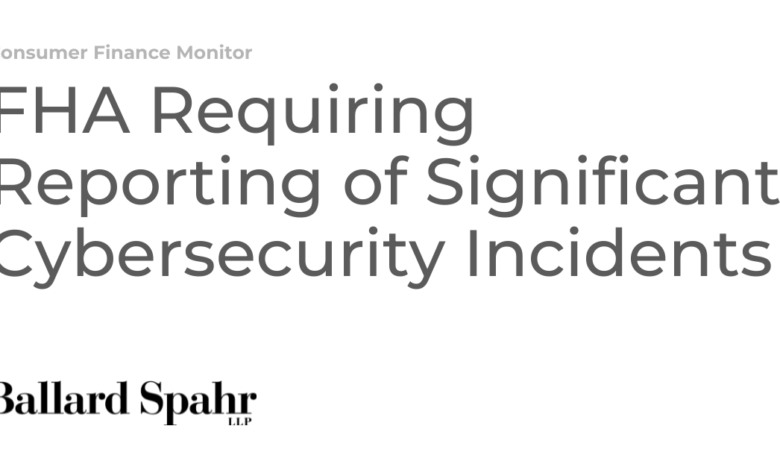 FHA Requiring Reporting of Significant Cybersecurity Incidents FHA Requiring Reporting of Significant Cybersecurity Incidents