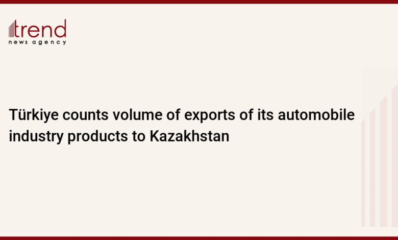 Türkiye counts volume of exports of its automobile industry products to Kazakhstan – Trend News Agency