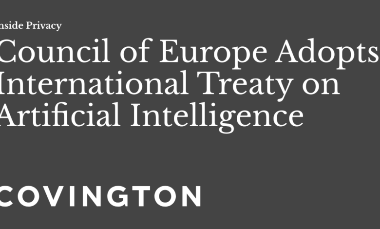 Council of Europe Adopts International Treaty on Artificial Intelligence Council of Europe Adopts International Treaty on Artificial Intelligence
