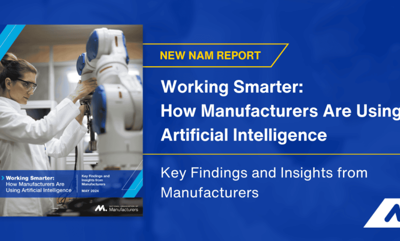 NAM Publishes First-of-Its-Kind Report on Vast Potential of Artificial Intelligence for Manufacturers NAM Publishes First-of-Its-Kind Report on Vast Potential of Artificial Intelligence for Manufacturers