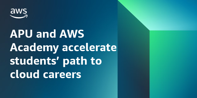 APU and AWS Academy accelerate students’ path to cloud careers APU and AWS Academy accelerate students’ path to cloud careers