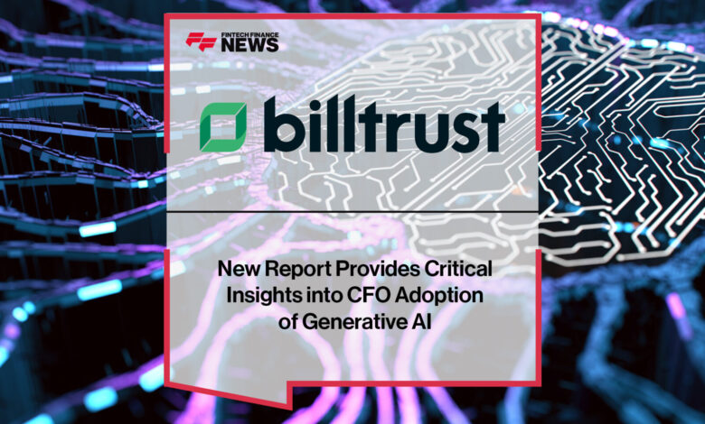 Billtrust’s New Report Insights into CFO Adoption of Gen AI Billtrust’s New Report Insights into CFO Adoption of Gen AI