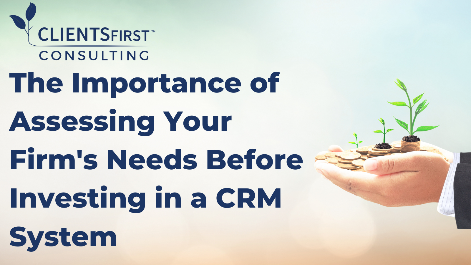 The Importance Of Assessing Your Firm’s Needs Before Investing In A CRM System