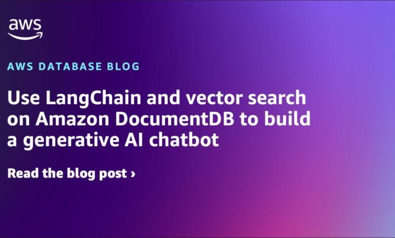 Use LangChain and vector search on Amazon DocumentDB to build a generative AI chatbot Use LangChain and vector search on Amazon DocumentDB to build a generative AI chatbot