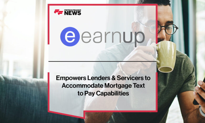 EarnUp Offers Mortgage Text to Pay Capabilities EarnUp Offers Mortgage Text to Pay Capabilities