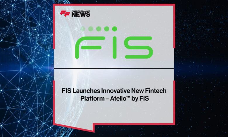 FIS Launches Innovative New Fintech Platform – Atelio by FIS FIS Launches Innovative New Fintech Platform – Atelio by FIS