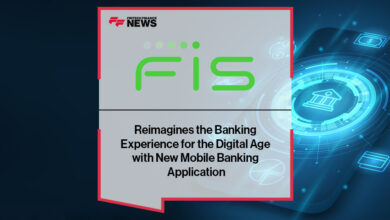 FIS Reimagines the Banking Experience for the Digital Age With New Mobile Banking Application