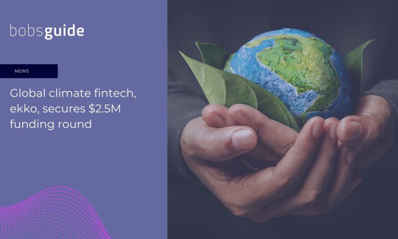 Global climate fintech, ekko, secures .5M funding round Global climate fintech, ekko, secures .5M funding round