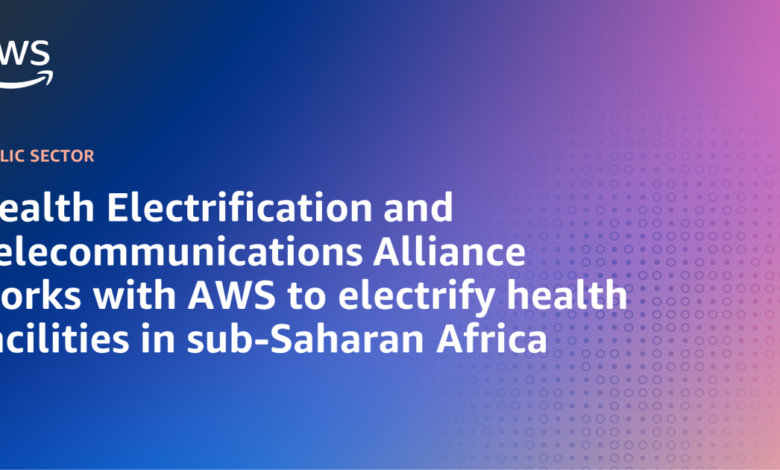 Health Electrification and Telecommunications Alliance works with AWS to electrify health facilities in sub-Saharan Africa Health Electrification and Telecommunications Alliance works with AWS to electrify health facilities in sub-Saharan Africa