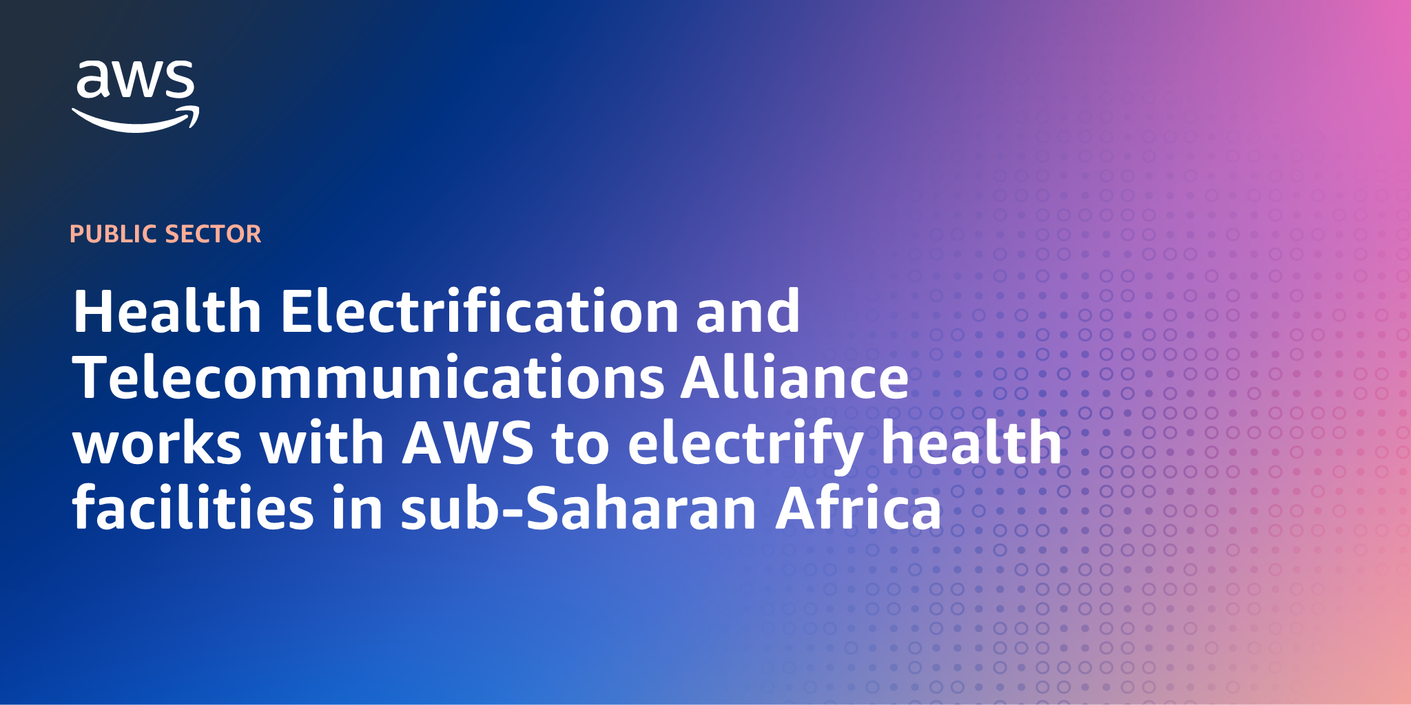 AWS branded background design with text overlay that says "Health Electrification and Telecommunications Alliance works with AWS to electrify health facilities in sub-Saharan Africa"