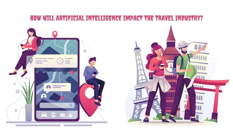 How Will Artificial Intelligence Impact the Travel Industry? How Will Artificial Intelligence Impact the Travel Industry?