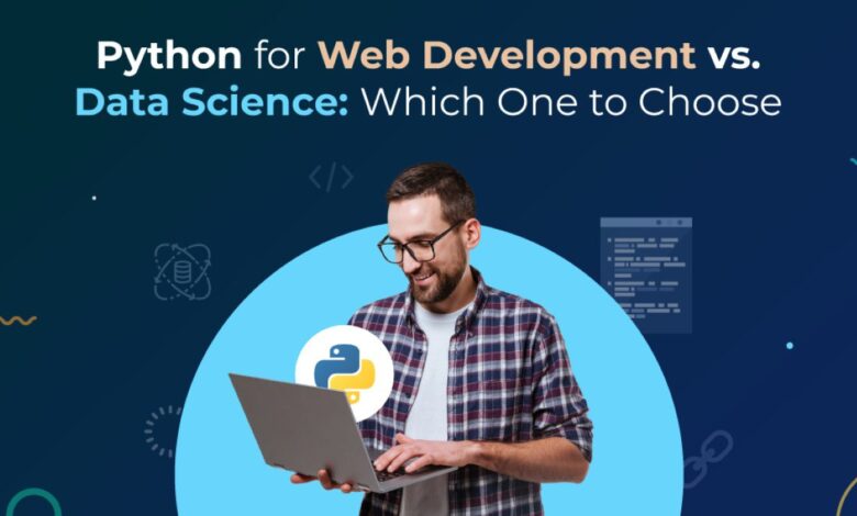 Python for Web Development vs. Data Science: Which One to Choose Python for Web Development vs. Data Science: Which One to Choose