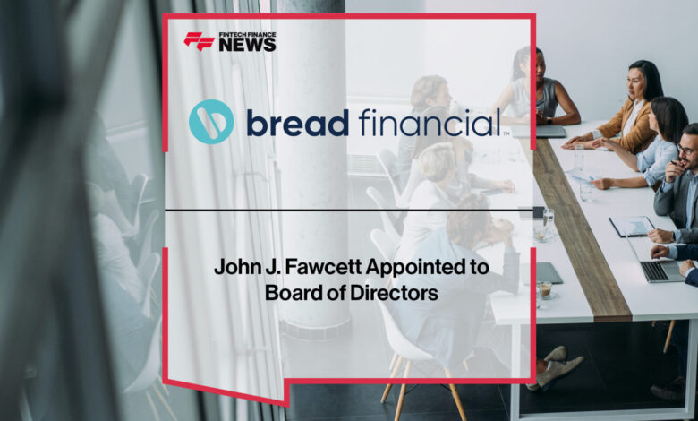 John J. Fawcett Appointed to Bread Financial’s Board of Directors John J. Fawcett Appointed to Bread Financial’s Board of Directors