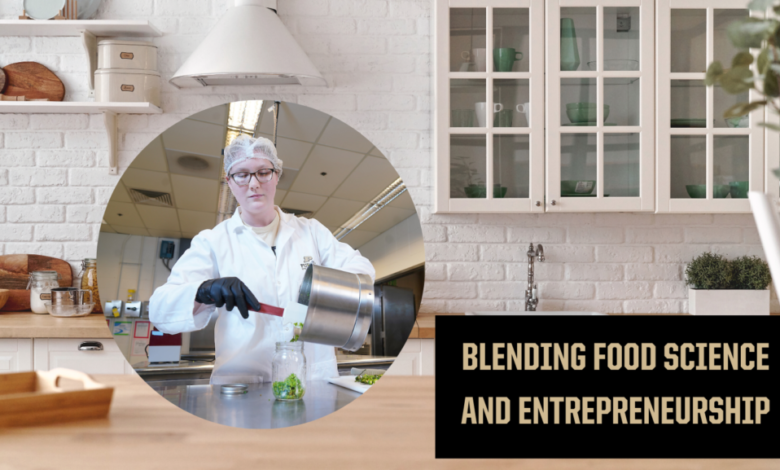 Blending Food Science and Entrepreneurship Blending Food Science and Entrepreneurship