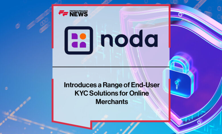 Noda Introduces a Range of End-User KYC Solutions Noda Introduces a Range of End-User KYC Solutions
