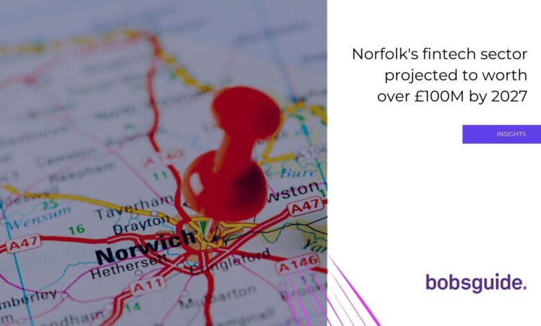 Norfolk’s fintech sector projected to worth over £100M by 2027 Norfolk’s fintech sector projected to worth over £100M by 2027