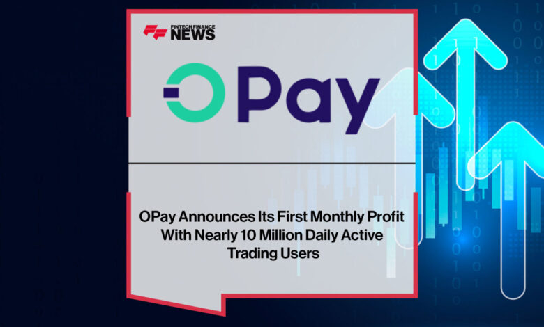 OPay Announces Its First Monthly Profit With Nearly 10 Million Daily Active Trading Users OPay Announces Its First Monthly Profit With Nearly 10 Million Daily Active Trading Users