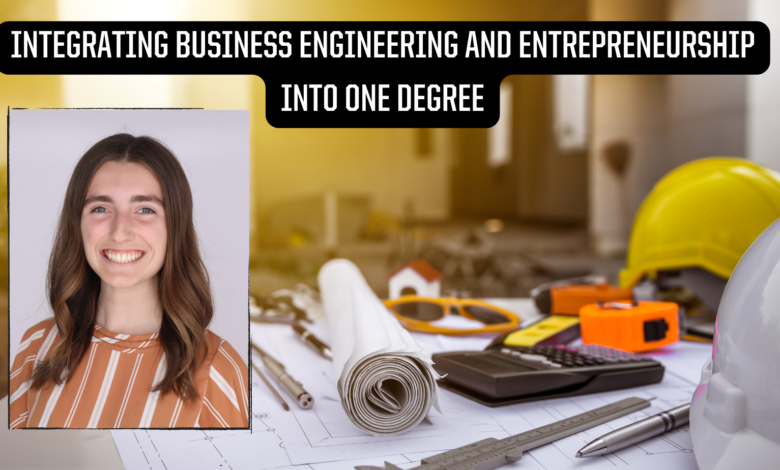 Integrating Business, Engineering and Entrepreneurship into One Degree Integrating Business, Engineering and Entrepreneurship into One Degree