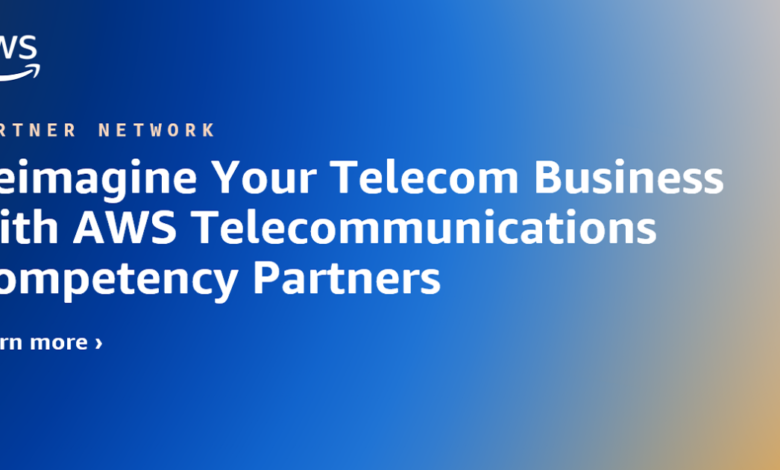 Reimagine Your Telecom Business with AWS Telecommunications Competency Partners Reimagine Your Telecom Business with AWS Telecommunications Competency Partners