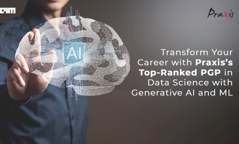 Transform Your Career with Praxis’s Top-Ranked PGP in Data Science with Generative AI and ML Transform Your Career with Praxis’s Top-Ranked PGP in Data Science with Generative AI and ML