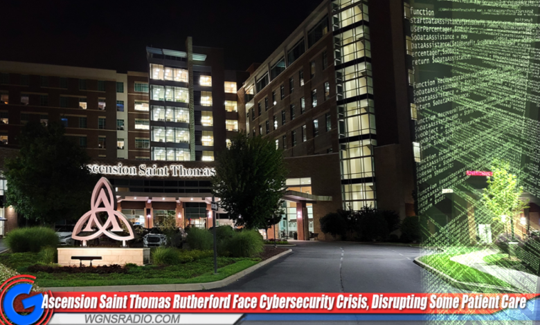 Ascension Saint Thomas Rutherford and Other Locations Face Cybersecurity Crisis, Disrupting Some Patient Care Ascension Saint Thomas Rutherford and Other Locations Face Cybersecurity Crisis, Disrupting Some Patient Care
