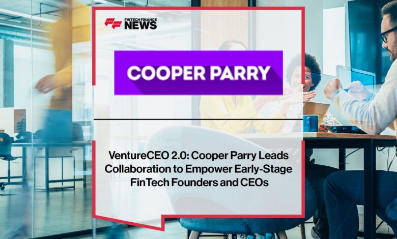 Cooper Parry Leads Collaboration to Empower Early-Stage FinTech Founders and CEOs Cooper Parry Leads Collaboration to Empower Early-Stage FinTech Founders and CEOs